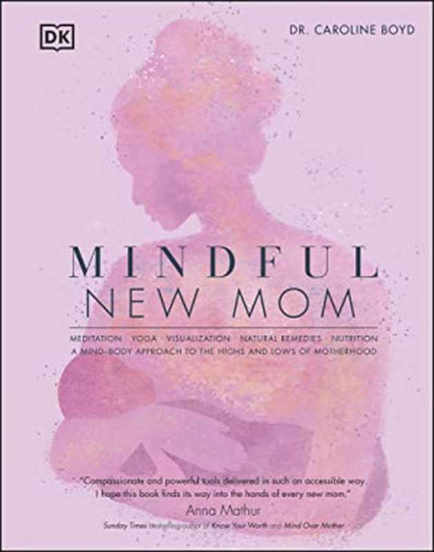Mindful New Mom: A Mind-Body Approach to the Highs and Lows of Motherhood(Caroline Boyd)(DK 2022)