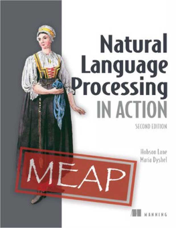 Natural Language Processing in Action - Second Edition (MEAP V08)(Hobson Lane, Maria Dyshel)(Manning Publications 2023)