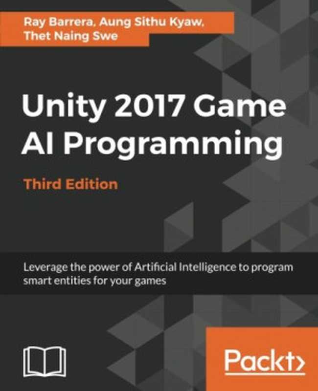 Unity 2017 Game AI Programming: Leverage the power of Artificial Intelligence to program smart entities for your games (Code files)(Ray Barrera, Aung Sithu Kyaw, Thet Naing Swe)(Packt Publishing 2018)