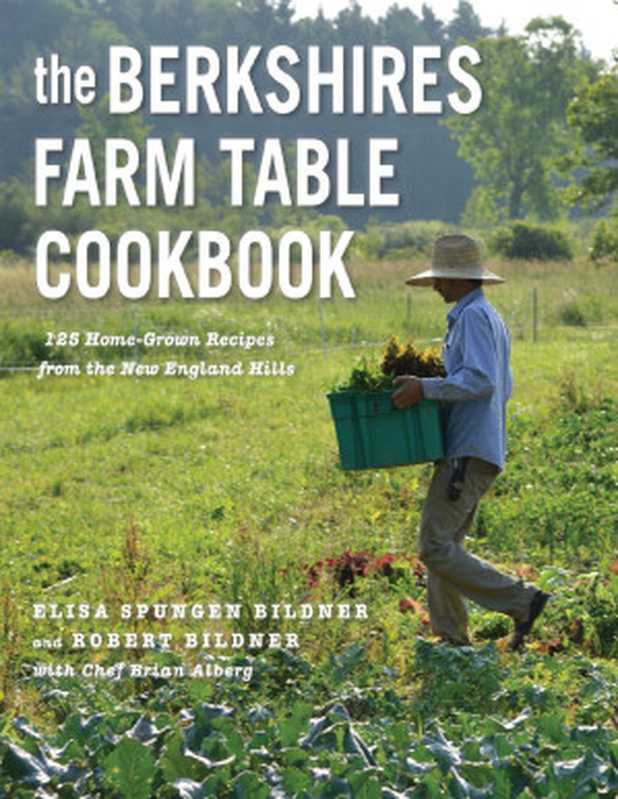 The Berkshires Farm Table Cookbook ： 125 Homegrown Recipes from the Hills of New England（Elisa Spungen Bildner; Robert Bildner; Brian Alberg）（Countryman Press 2020）