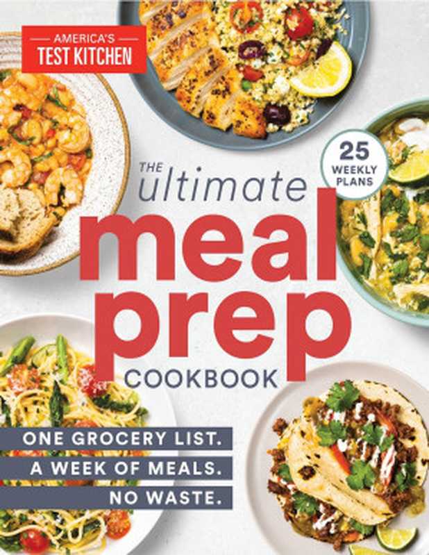 The Ultimate Meal-Prep Cookbook : One Grocery List. A Week of Meals. No Waste(America’s Test Kitchen)(America