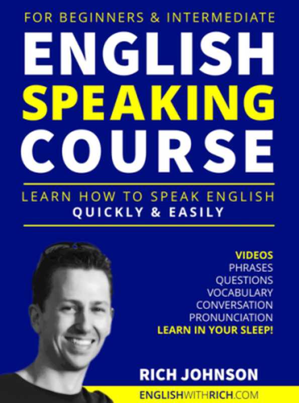 English Speaking Course for Beginners & Intermediate  Learn How to Speak English Quickly and Easily（Rich Johnson）（Selfpub 2019）