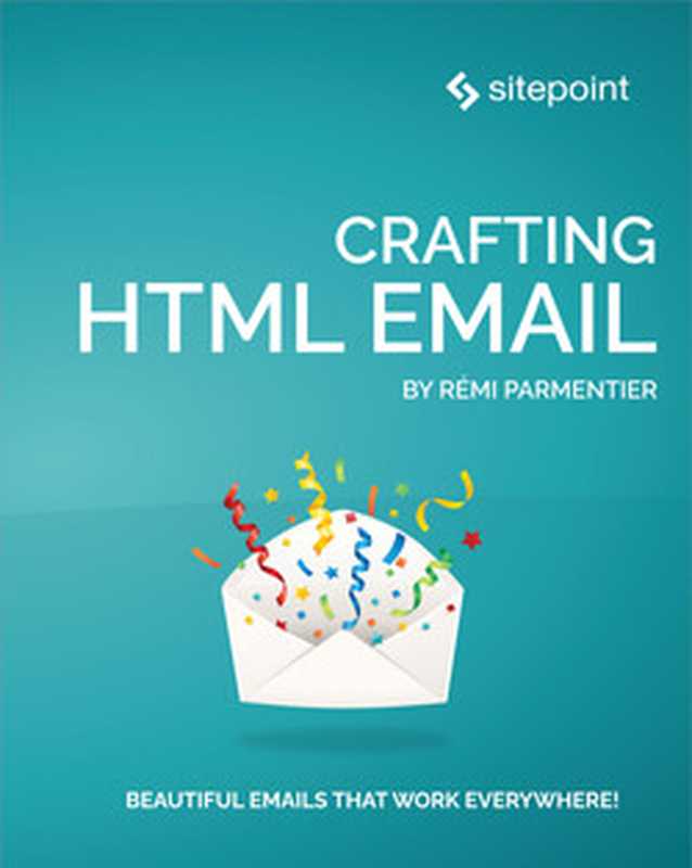 Crafting Effective HTML Email: Beautiful emails that work everywhere!(Rémi Parmentier)(SitePoint 2022)