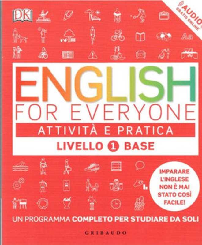English For Everyone - Livello 1 Base - Attività e pratica(Thomas Booth Tim Bowen Susan Barduhn Elisa Bartoli)(Gribaudo Feltrinelli DK Dorling Kindersley 2017)