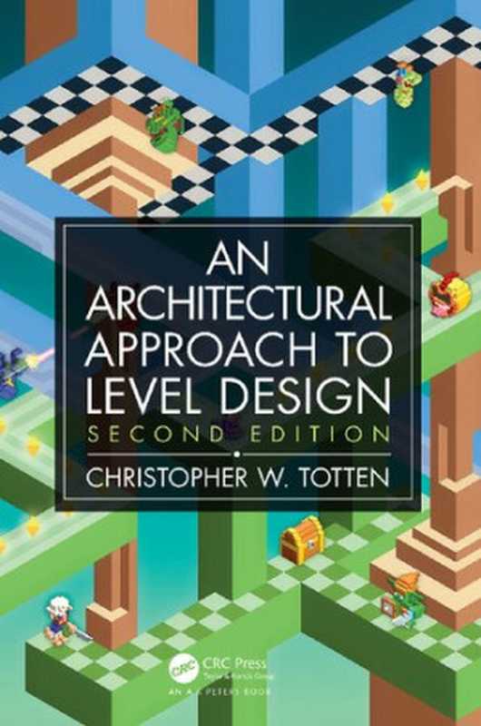 An Architectural Approach to Level Design(Christopher W. Totten)(CRC Press 2019)
