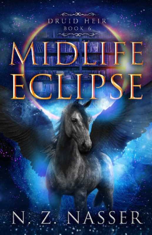 Midlife Eclipse: A Paranormal Women’s Fiction Novel (Druid Heir Book 6)(N. Z. Nasser)(Hanora Sky Press 2022)