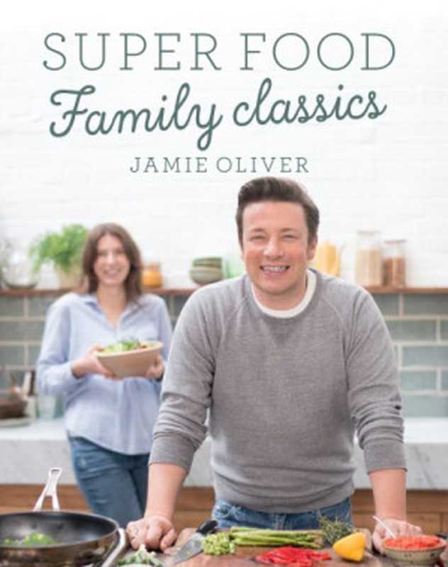 Super Food Family Classics（Jamie Oliver）（Penguin Books Ltd;Michael Joseph 2016）