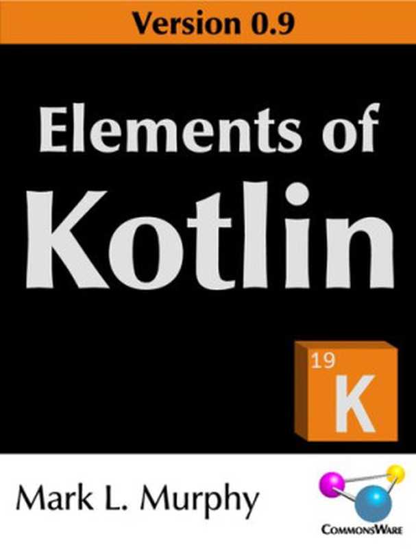 Elements of Kotlin(Mark L. Murphy)(CommonsWare 2021)