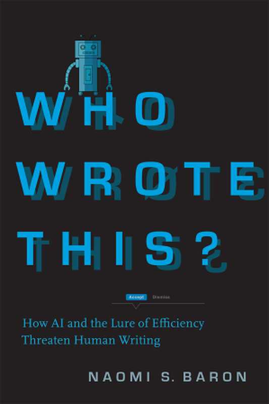 Who Wrote This : How AI and the Lure of Efficiency Threaten Human Writing(Naomi S. Baron)(Stanford University Press 2023)