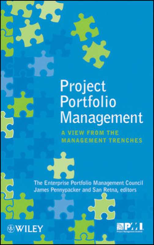Project Portfolio Management: A View From the Management Trenches(The Enterprise Portfolio Management Council(auth.))(Wiley 2009)