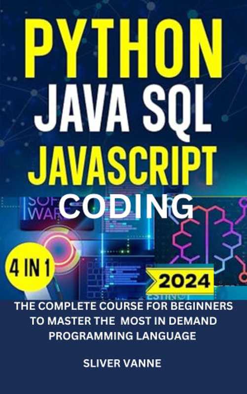 Python,Java, SQL, JavaScript coding : The complete course for beginners to master the most in demand programming language(Vanne, Sliver)(Autopublished 2024)