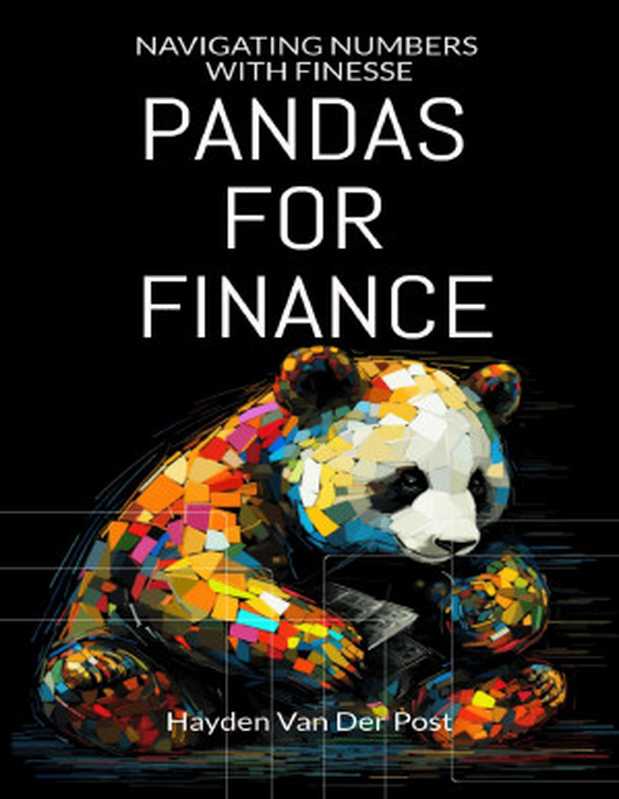 Pandas for Finance： Navigating Numbers with Finesse（Van Der Post， Hayden）（2024）