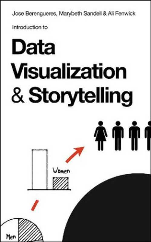 Introduction to Data Visualization & Storytelling: A Guide For The Data Scientist(Jose Berengueres; Ali Fenwick; Marybeth Sandell)(Stokes-Hamilton 2019)