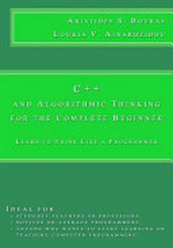 C++ and Algorithmic Thinking for the Complete Beginner: Learn to Think Like a Programmer(Aristides S. Bouras; Loukia V. Ainarozidou)(Createspace Independent Pub 2015)