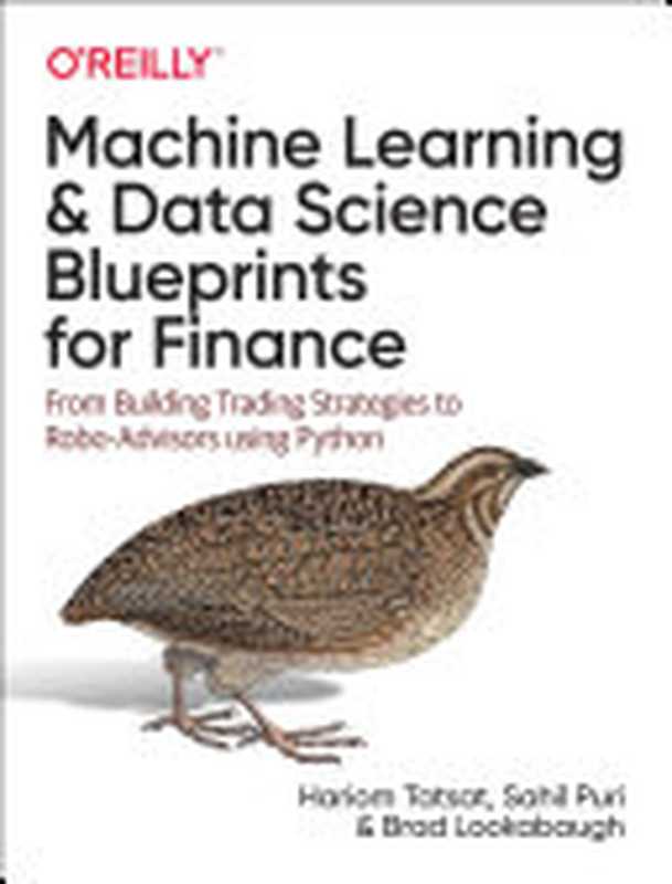 Machine Learning and Data Science Blueprints for Finance： From Building Trading Strategies to Robo-Advisors Using Python（Hariom Tatsat; Sahil Puri; Brad Lookabaugh）（O