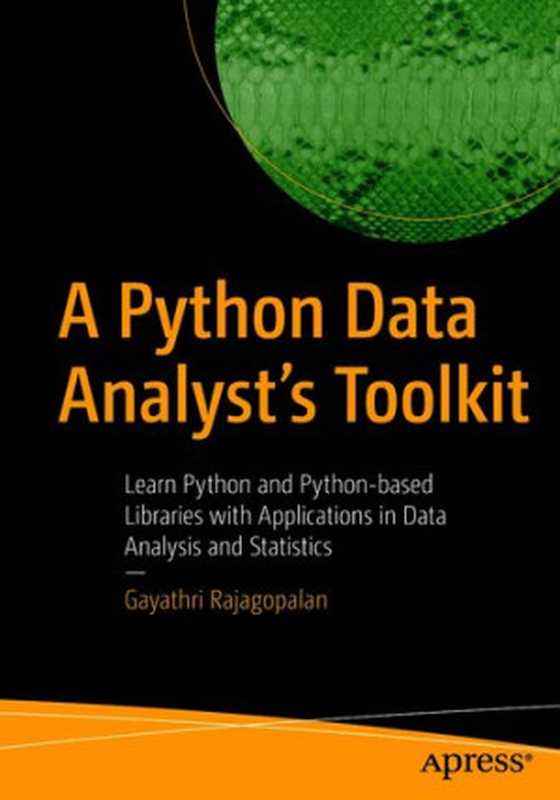 A Python Data Analyst’s Toolkit: Learn Python and Python-based Libraries with Applications in Data Analysis and Statistics(Gayathri Rajagopalan)(Apress 2021)
