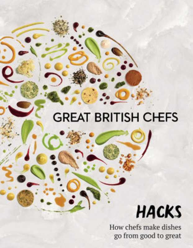 Hacks : How Chefs Make Dishes Go from Good to Great(Great British Chefs)(Great British Chefs 2018)