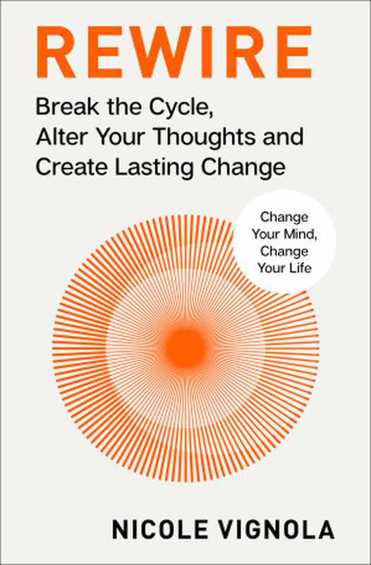 Rewire  Break the Cycle  Alter Your Thoughts and Create Lasting Change（Nicole Vignola）（HarperCollins 2024）