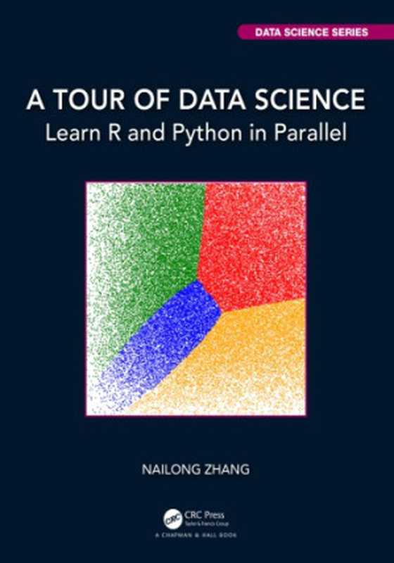A Tour Of Data Science: Learn R And Python In Parallel(Nailong Zhang)(CRC Press Taylor & Francis Group 2021)