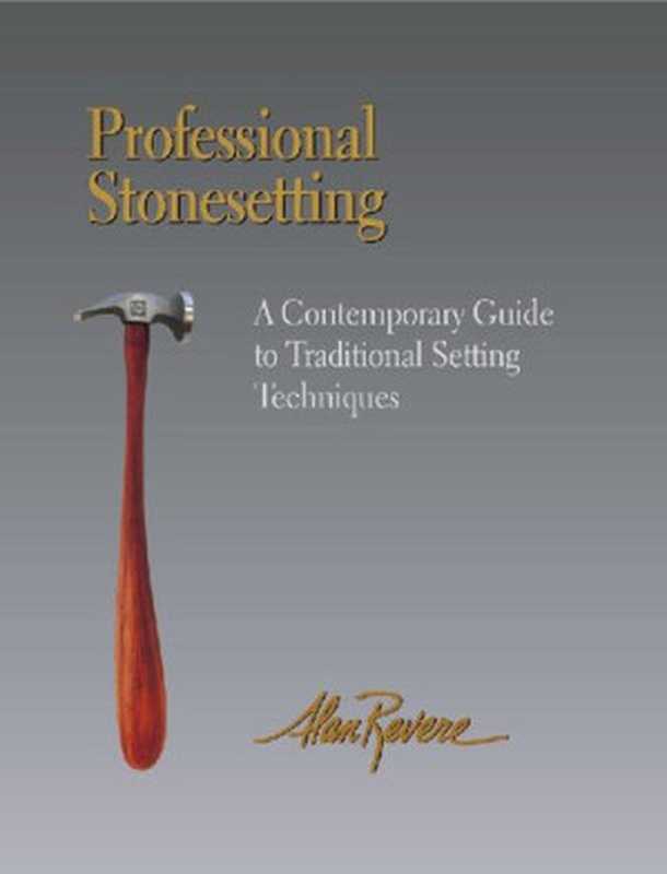 Professional Stonesetting A Contemporary Guide to Traditional Setting Techniques(Alan Revere)(Brynmorgen Press 2018)