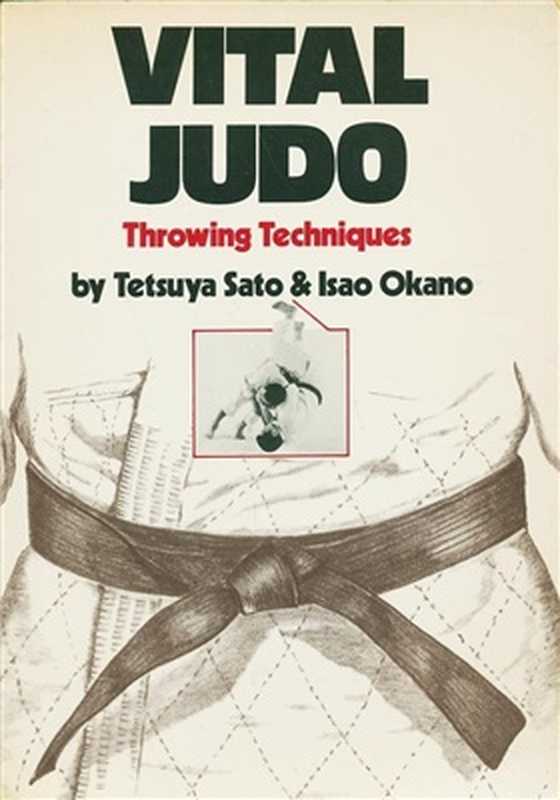 Vital Judo Throwing Techniques（Okano Isao， Sato Tetsuya.）