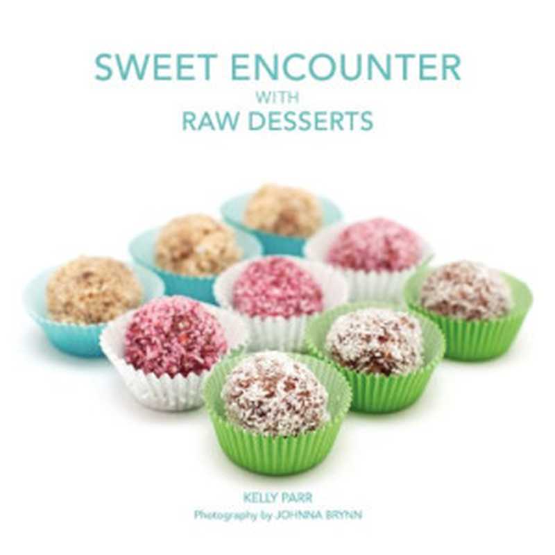 SWEET ENCOUNTER WITH RAW DESSERTS(KELLY PARR, JOHNNA BRYNN, SHARON DAILEY)(Purpose Publishing;Purpose Publiching LLC 2012)