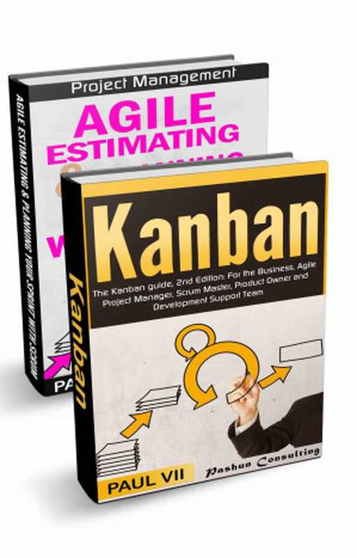 Agile Product Management: (Box Set) : Agile Estimating & Planning Your Sprint with Scrum & Kanban: The Kanban guide, 2nd Edition (scrum, scrum master, agile development, agile software development)(Paul VII)(Pashun Consulting Ltd. 2016)
