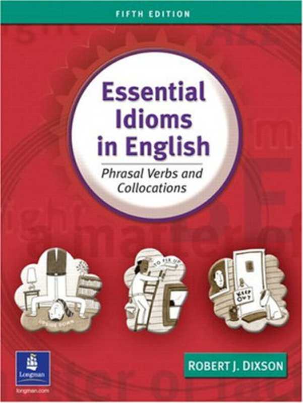 Essential Idioms in English  Phrasal Verbs and Collocations（Robert J. Dixson）（Pearson ESL 2003）