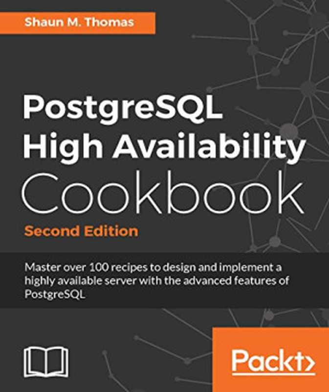 PostgreSQL High Availability Cookbook(Shaun M. Thomas)(Packt Publishing 2017)