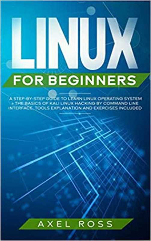 Linux for Beginners: A Step-By-Step Guide to Learn Linux Operating System + The Basics of Kali Linux Hacking(,,,,,)(2022)