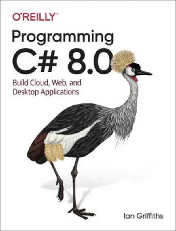 Programming C# 8.0: Build Cloud, Web, and Desktop Applications(Ian Griffiths)(O’Reilly Media 2020)