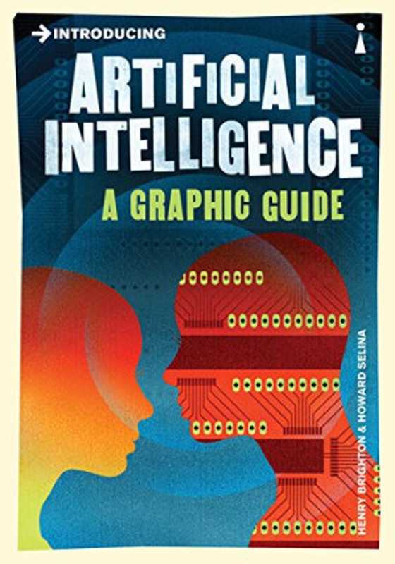 Introducing Artificial Intelligence: A Graphic Guide(Henry Brighton, Howard Selina)(Icon Books 2012)