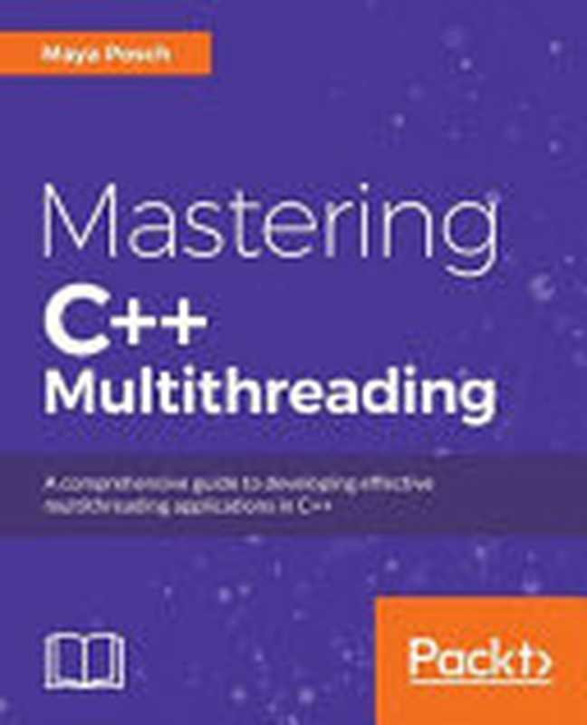 Mastering C++ Multithreading(Maya Posch)(2017)