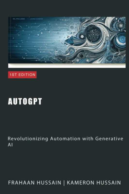 AutoGPT： Revolutionizing Automation with Generative AI（Kameron Hussain ، Frahaan Hussain）（Sonar Publishing 2024）