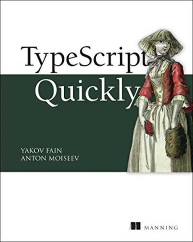 TypeScript Quickly(Yakov Fain, Anton Moiseev)(Manning Publications 2020)