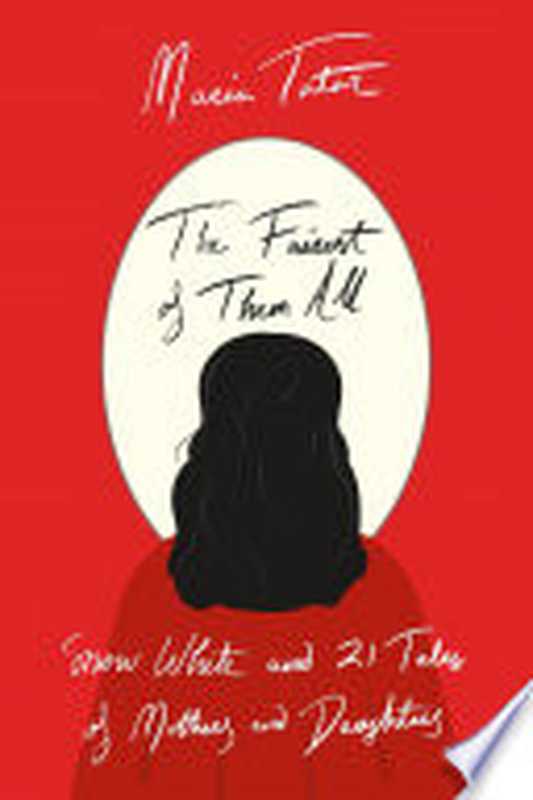 The Fairest of Them All: Snow White and 21 Tales of Mothers and Daughters(Maria Tatar)(Belknap Press 2020)