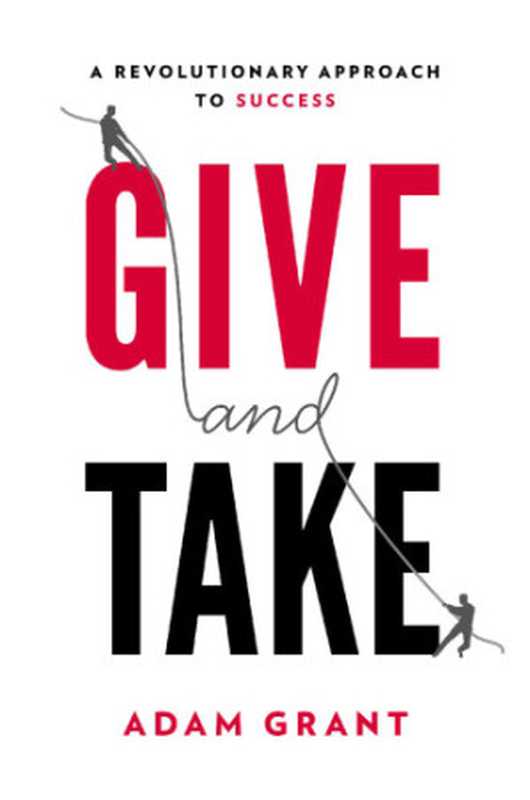 Give and take why helping others drives our success(Adam Grant)(Penguin Group 2013)