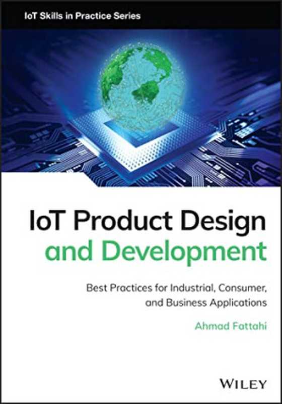 IoT Product Design and Development： Best Practices for Industrial， Consumer， and Business Applications（Ahmad Fattahi）（Wiley 2023）