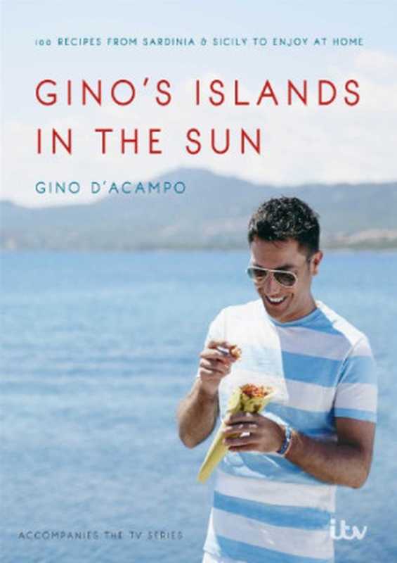 Gino’s islands in the sun : over 100 recipes from Sardinia & Sicily to enjoy at home(Gino D’Acampo)(Hodder & Stoughton 2015)