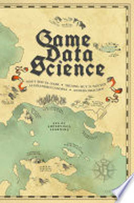 Game Data Science(El-Nasr, Magy Seif, Nguyen, Truong-Huy D., Canossa, Alessandro, Drachen, Anders)(Oxford University Press 2021)