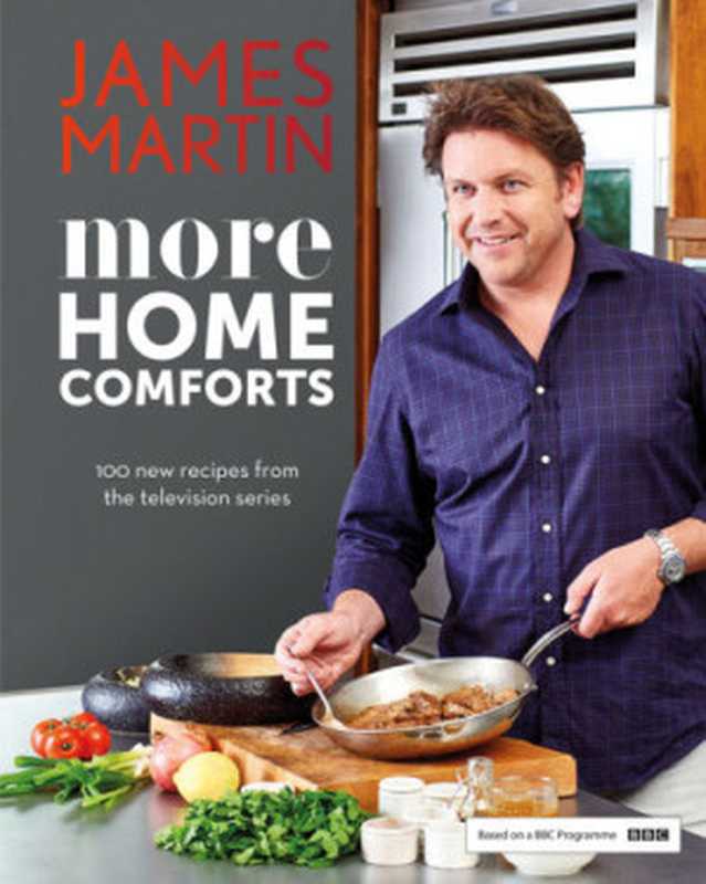 More home comforts : 100 new recipes from the tv series(Cassidy, Peter; Martin, James)(Quadrille Publishing Ltd 2016)