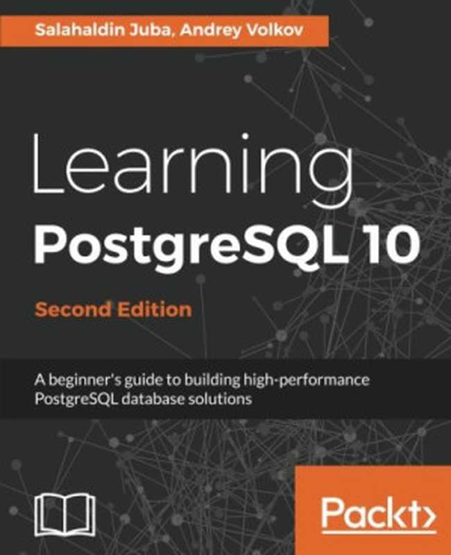 Learning PostgreSQL 10(Salahaldin Juba, Andrey Volkov)(Packt Publishing 2017)