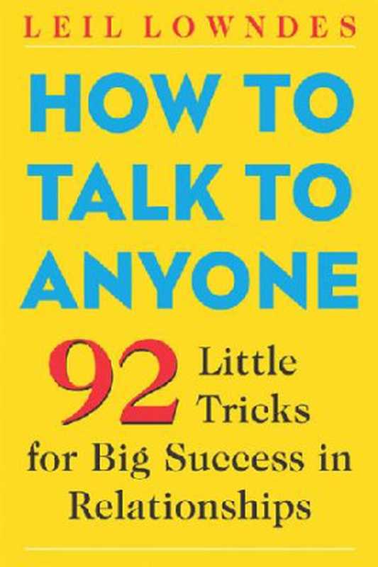 How to Talk to Anyone: 92 Little Tricks for Big Success in Relationships(Leil Lowndes)(McGraw-Hill 2003)