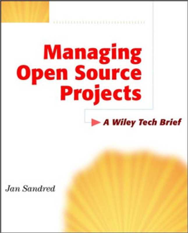 Managing Open Source Projects: A Wiley Tech Brief(Jan Sandred)(2001)