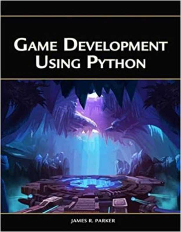 Game Development Using Python(James R. Parker)(Mercury Learning and Information 2018)