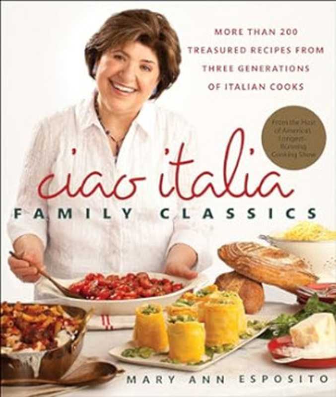 Ciao Italia Family Classics： More than 200 Treasured Recipes from Three Generations of Italian Cooks（Mary Ann Esposito）（St. Martin