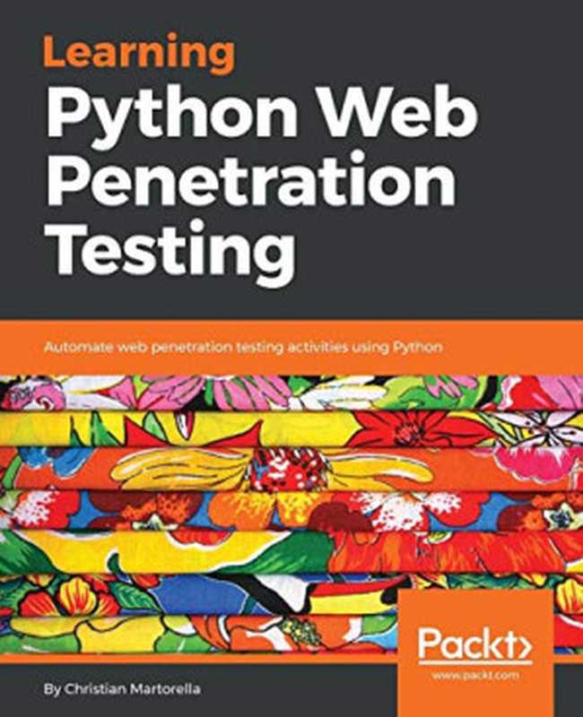 Learning Python Web Penetration Testing: Automate web penetration testing activities using Python(Christian Martorella)(Packt Publishing 2018)