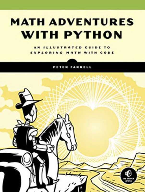 Math Adventures with Python : An Illustrated Guide to Exploring Math with Code(Peter Farrell)(No Starch Press 2019)