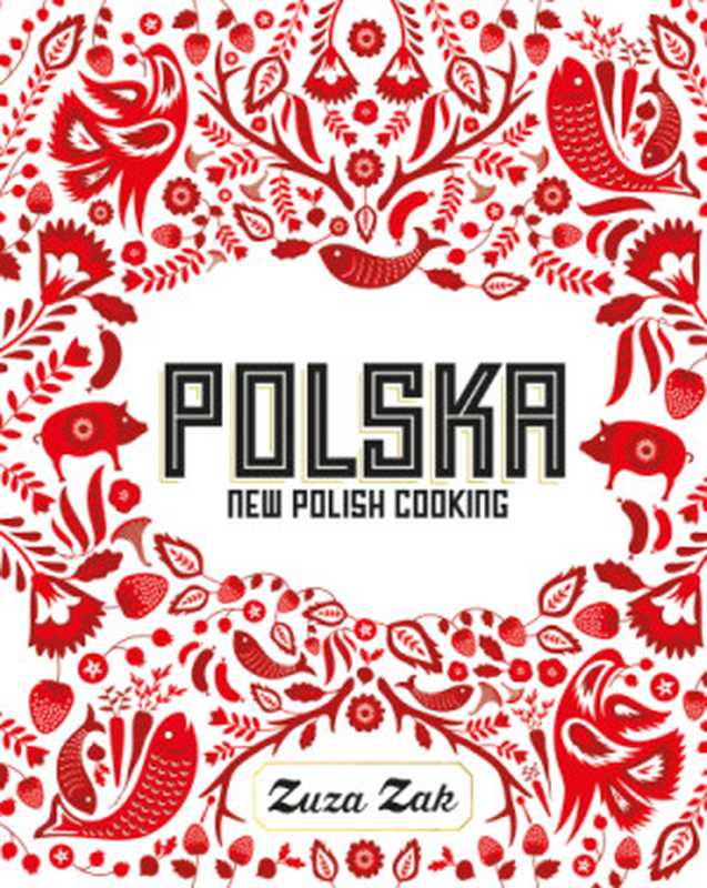 Polska ： New Polish Cooking（Zuza Zak）（Quadrille 2016）
