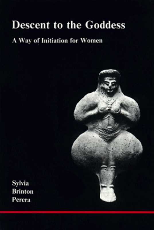Descent to the Goddess - a way of initiation for women(Sylvia Brinton Perera)(Inner City Books 1981)